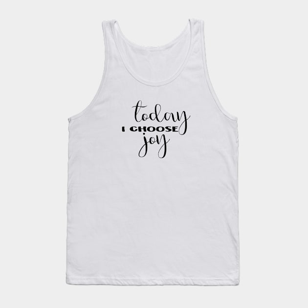 Today I choose joy. Tank Top by Laevs